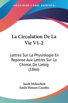 portada La Circulation De La Vie V1-2: Lettres Sur La Physiologie En Reponse Aux Lettres Sur La Chimie, De Liebig (1866) (in French)