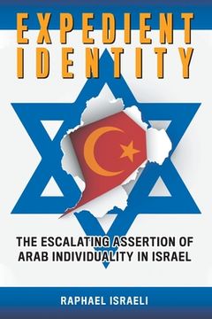 portada Expedient Identity: The Escalating Assertion of Arab Individuality in Israel (in English)