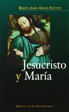 portada Jesucristo y María: Ordinatio Iii, Distinaciones 1-17 y Lectura Iii, Distinciones 18-22