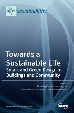 portada Towards a Sustainable Life: Smart and Green Design in Buildings and Community: Smart and Green Design in Buildings and Community (en Inglés)