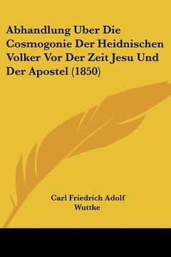 portada abhandlung uber die cosmogonie der heidnischen volker vor der zeit jesu und der apostel (1850) (en Inglés)