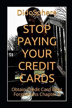 portada Stop Paying Your Credit Cards: Obtain Credit Card Debt Forgiveness Volume 1 (en Inglés)
