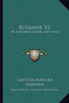 portada rosanne v2: or a father's labor lost (1814) or a father's labor lost (1814) (en Inglés)