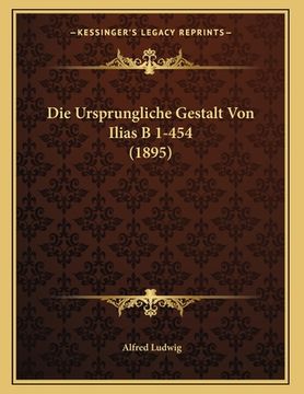 portada Die Ursprungliche Gestalt Von Ilias B 1-454 (1895) (en Alemán)