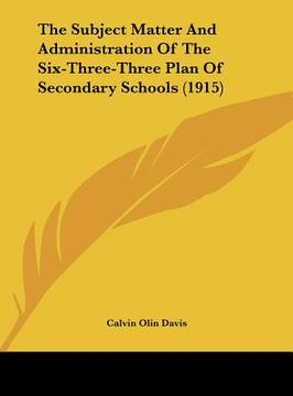 portada the subject matter and administration of the six-three-three plan of secondary schools (1915) (in English)