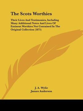 portada the scots worthies: their lives and testimonies, including many additional notes and lives of eminent worthies not contained in the origin (in English)