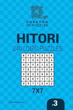 portada Creator of puzzles - Hitori 240 Logic Puzzles 7x7 (Volume 3) (en Inglés)
