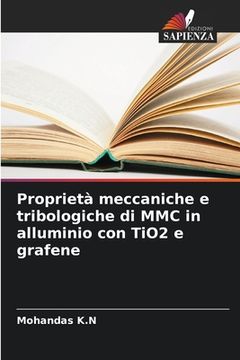 portada Proprietà meccaniche e tribologiche di MMC in alluminio con TiO2 e grafene (en Italiano)