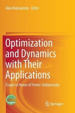 portada Optimization and Dynamics with Their Applications: Essays in Honor of Ferenc Szidarovszky (en Inglés)