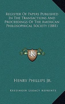 portada register of papers published in the transactions and proceedings of the american philosophical society (1881) (en Inglés)