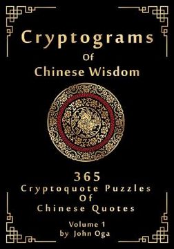 portada Cryptograms Of Chinese Wisdom: 365 Cryptoquote Puzzles Of Chinese Quotes, Volume 1 (en Inglés)