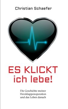 portada Es klickt, ich lebe!: Die Geschichte meiner Herzklappenoperation und das Leben danach (in German)