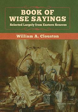 portada Book of Wise Sayings: Selected Largely From Eastern Sources (en Inglés)