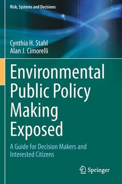 portada Environmental Public Policy Making Exposed: A Guide for Decision Makers and Interested Citizens (en Inglés)