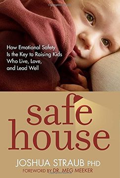 portada Safe House: How Emotional Safety is the key to Raising Kids who Live, Love, and Lead Well 