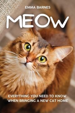 portada Meow: Everything You Need to Know When Bringing a New Cat Home (en Inglés)