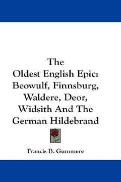 portada the oldest english epic: beowulf, finnsburg, waldere, deor, widsith and the german hildebrand (en Inglés)