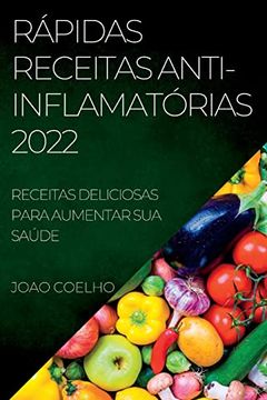 portada Rápidas Receitas Anti-Inflamatórias 2022: Receitas Deliciosas Para Aumentar sua Saúde (en Portugués)