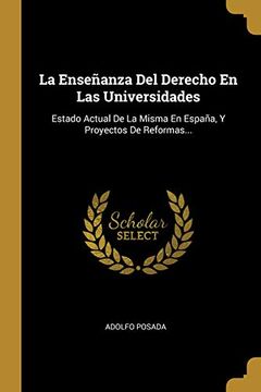portada La Enseñanza del Derecho en las Universidades: Estado Actual de la Misma en España, y Proyectos de Reformas.