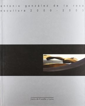 portada Antonio González de la Rosa: escultura, 2000-2003 (cat.exposicion)
