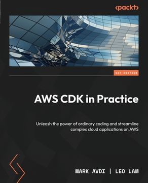 portada AWS CDK in Practice: Unleash the power of ordinary coding and streamline complex cloud applications on AWS (in English)