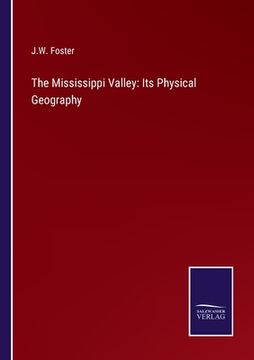 portada The Mississippi Valley: Its Physical Geography