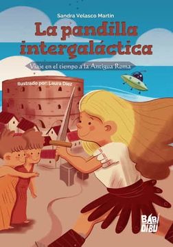 portada La Pandilla Intergaláctica: Viaje en el Tiempo a la Antigua Roma (Cuentos Para Alargar-La-Vida) (in Spanish)