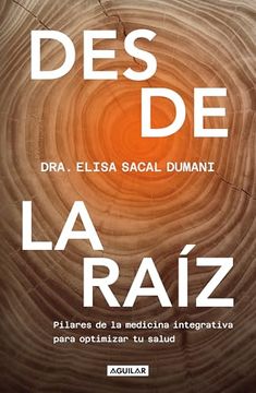 portada Desde la Raíz. Pilares de la Medicina Integrativa Para Optimizar tu Salud