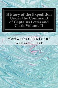 portada History of the Expedition Under the Command of Captains Lewis and Clark Volume II (en Inglés)
