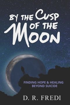 portada By the Cusp of the Moon: Finding Hope and Healing Beyond Suicide (en Inglés)