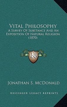 portada vital philosophy: a survey of substance and an exposition of natural religion (1870) (en Inglés)