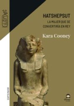 portada Hatshepsut, la Mujer que se Convertiria en rey