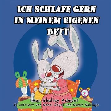 portada Ich Schlafe Gern in Meinem Eigenen Bett: I Love to Sleep in My Own Bed (German Edition) (German Bedtime Collection)