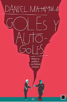 portada Goles y Autogoles: Historia Política del Fútbol Chileno