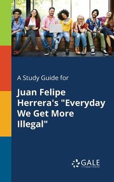 portada A Study Guide for Juan Felipe Herrera's "Everyday We Get More Illegal" (in English)