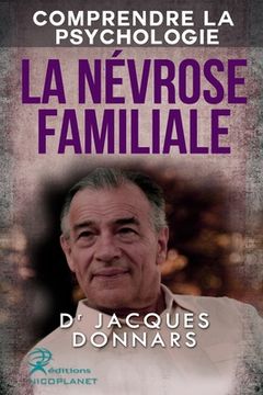 portada Comprendre La Psychologie: La Nevrose Familiale (comprendre les mecanismes de la nevrose, la psychose, la perversion et l'hysterie) (in French)