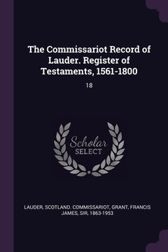 portada The Commissariot Record of Lauder. Register of Testaments, 1561-1800: 18 (en Inglés)