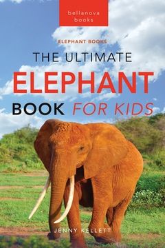 portada Elephants The Ultimate Elephant Book for Kids: 100+ Amazing Elephants Facts, Photos, Quiz + More (en Inglés)