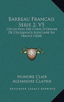 portada Barreau Francais Serie 2, V5: Collection Des Chefs-D'Oeuvre De L'Eloquence Judiciaire En France (1824) (en Francés)