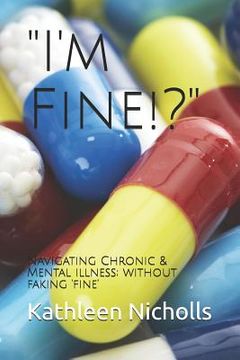 portada I'm Fine!?: Navigating Chronic & Mental Illness; Without Faking 'fine' (en Inglés)