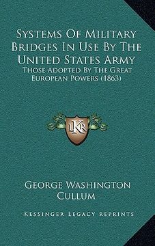 portada systems of military bridges in use by the united states army: those adopted by the great european powers (1863) (en Inglés)