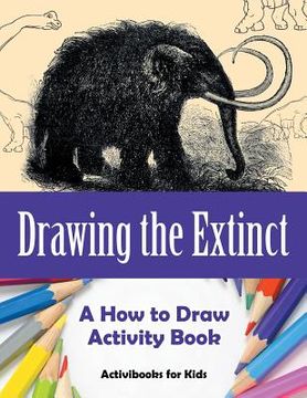 portada Drawing the Extinct: A How to Draw Activity Book (en Inglés)