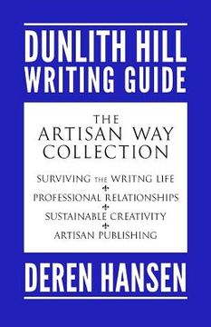 portada The Artisan Way: Comprising the Dunlith Hill Writing Guides to Surviving the Writing Life, Professional Relationships, Sustainable Crea (en Inglés)