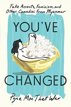 portada You've Changed: Fake Accents, Feminism, and Other Comedies From Myanmar 
