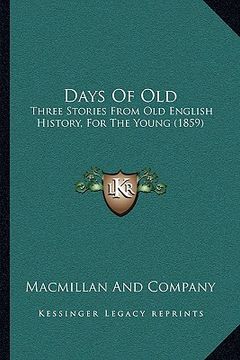 portada days of old: three stories from old english history, for the young (1859) (in English)