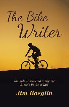 portada The Bike Writer: Insights Discovered along the Bicycle Paths of Life (en Inglés)