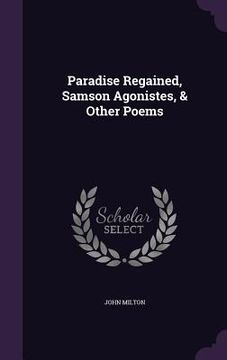 portada Paradise Regained, Samson Agonistes, & Other Poems (en Inglés)