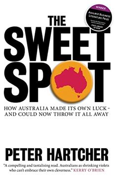 portada The Sweet Spot: How Australia Made its own Luck - and Could now Throw it all Away (en Inglés)