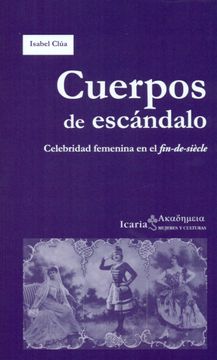 portada Cuerpos de Escándalo: Celebridad Femenina en el Fin-De-Siècle (in Spanish)