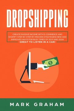 portada Dropshipping: Create Passive Income with E-commerce and Shopify Step by Step by Proven Strategies! New and Improved Ways for Busy Ti (en Inglés)